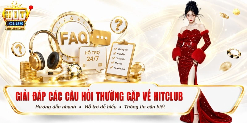 Giải đáp các câu hỏi thường gặp về Hitclub